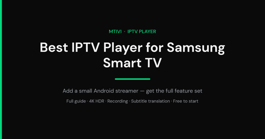 Best IPTV player for Samsung smart TV: add a small Android streamer and run mtivi with a full guide, 4K HDR, recording and subtitle translation