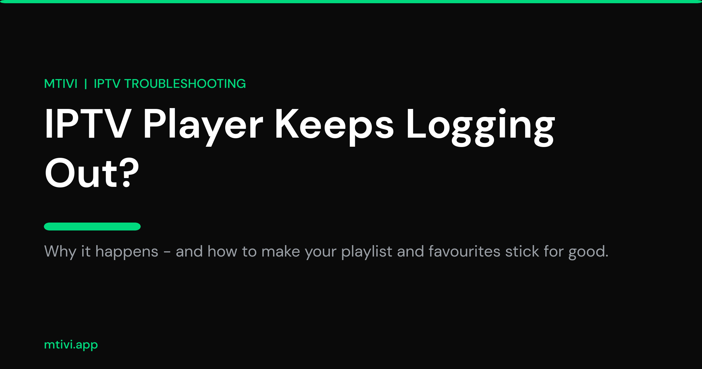 mtivi.app | IPTV Player Keeps Logging Out? Here's How to Make It Stick IPTV player keeps logging out title card explaining why the playlist disappears and how to fix it